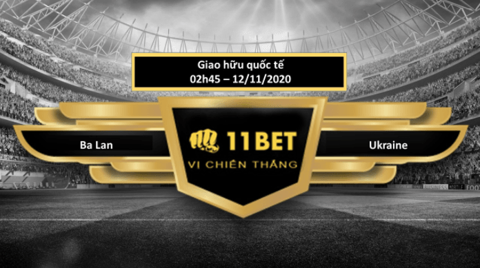 11BET Tip bóng đá Ba Lan vs Ukraine , hôm nay 12/11/2020