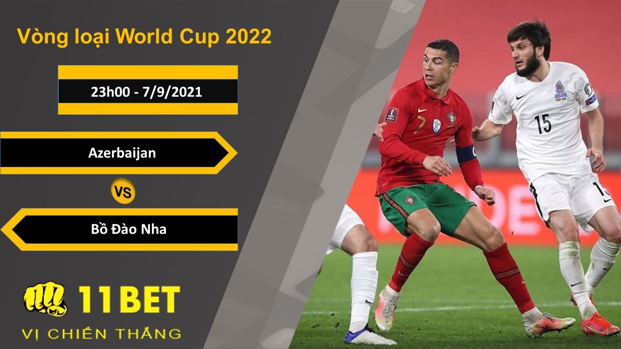 11BET Soi kèo Azerbaijan vs Bồ Đào Nha, 23h00, 7/9/2021