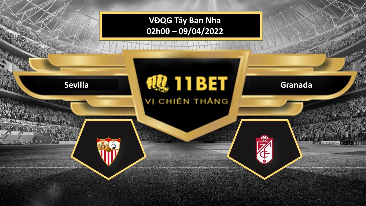 11BET Tip bóng đá   Sevilla vs Granada , hôm nay 09/04/2022