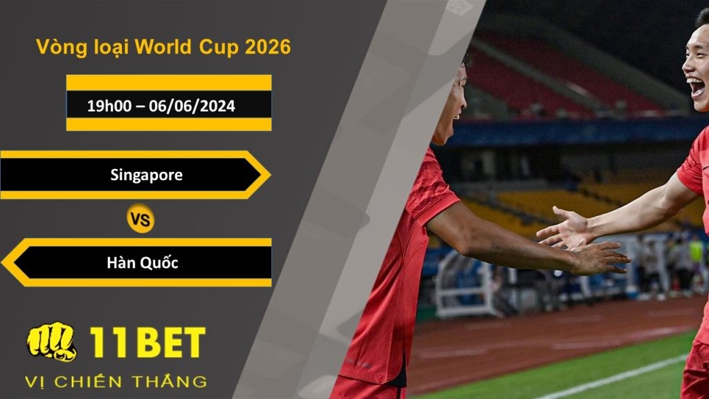 11BET Soi kèo Singapore vs Hàn Quốc, 19h00, 06/06/2024