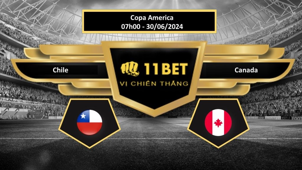 11BET Tip bóng đá Chile vs Canada, hôm nay 30/06/2024