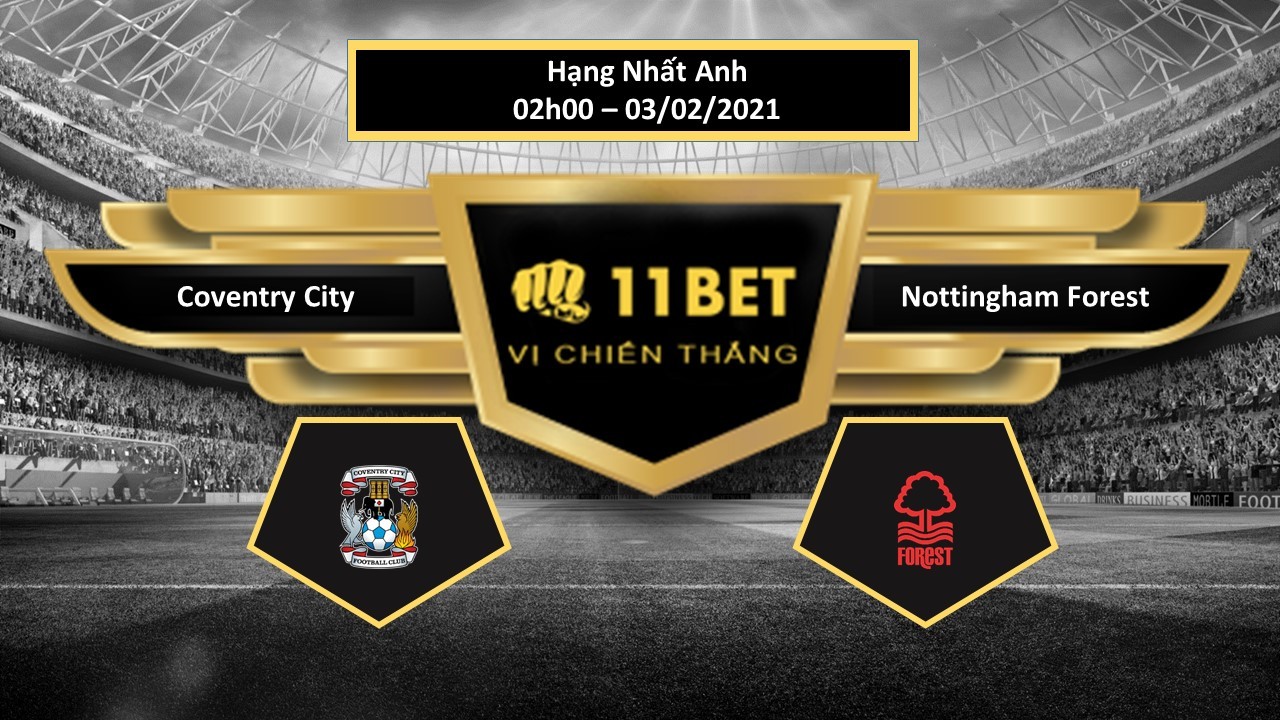 11BET Tip bóng đá Coventry City vs Nottingham Forest , hôm nay 03/02/2021