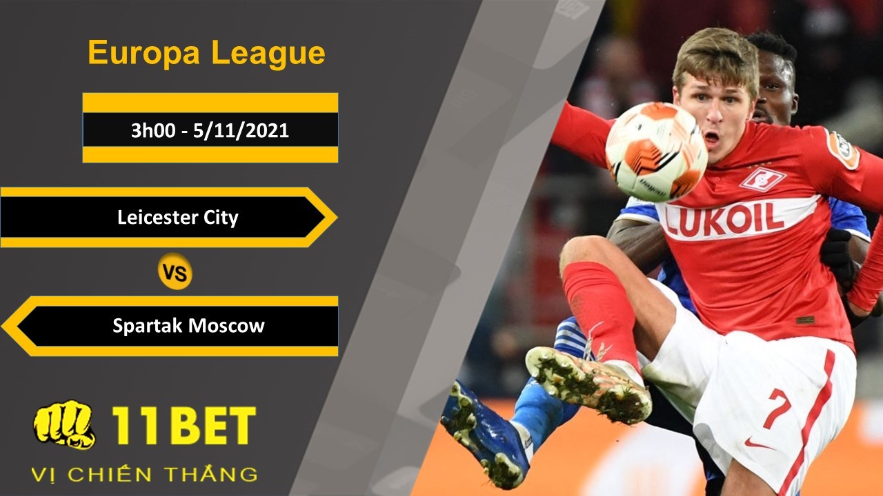 11BET Soi kèo Leicester City vs Spartak Moscow, 3h00, 5/11/2021