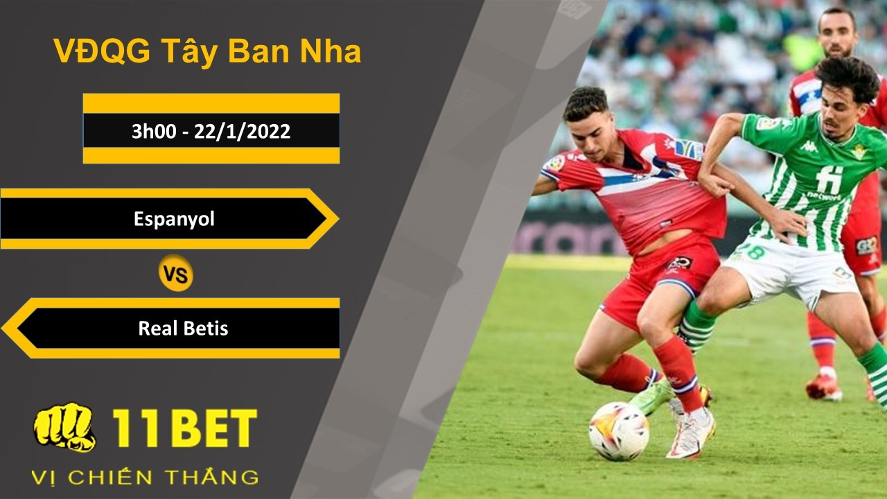 11BET Soi kèo Espanyol vs Real Betis, 3h00, 22/1/2022