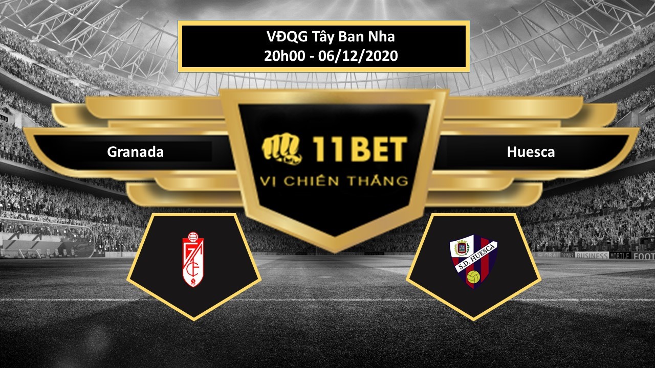11BET Tip bóng đá Granada vs Huesca , hôm nay 06/12/2020