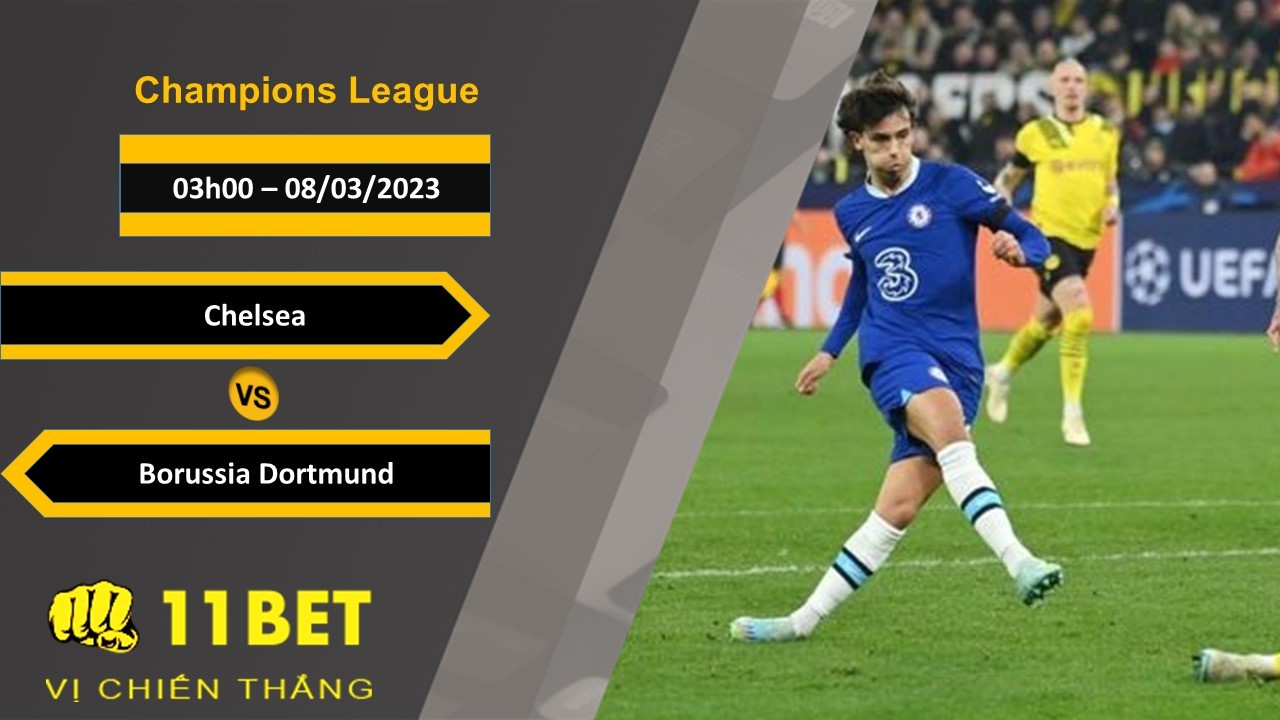 11BET Soi kèo Chelsea vs Borussia Dortmund, 03h00, 08/03/2023