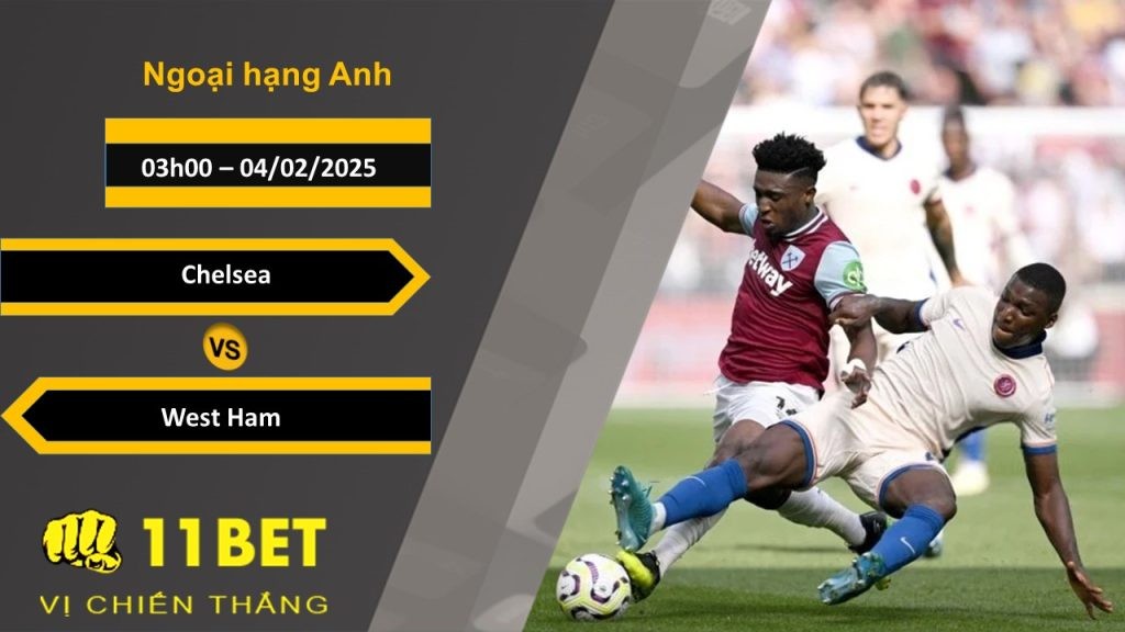 11BET Soi kèo Chelsea vs West Ham, 03h00, 04/02/2025