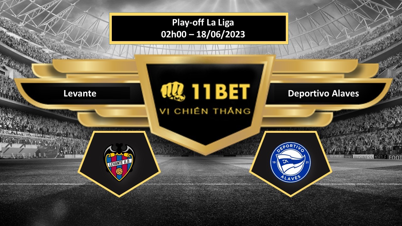 11BET Tip bóng đá Levante vs Deportivo Alaves, hôm nay 18/06/2023