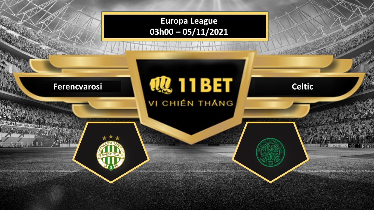 11BET Tip bóng đá Ferencvarosi vs Celtic , hôm nay 05/11/2021