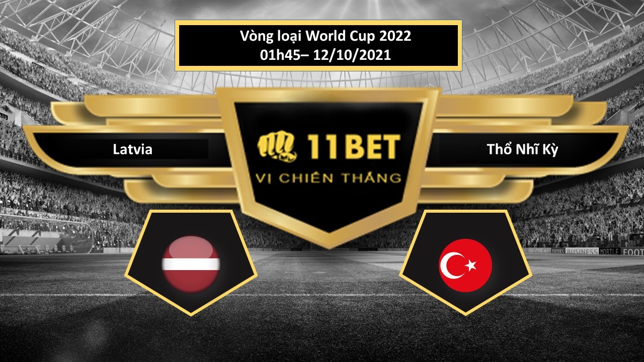 11BET Tip bóng đá Latvia vs Thổ Nhĩ Kỳ ,  hôm nay 12/10/2021