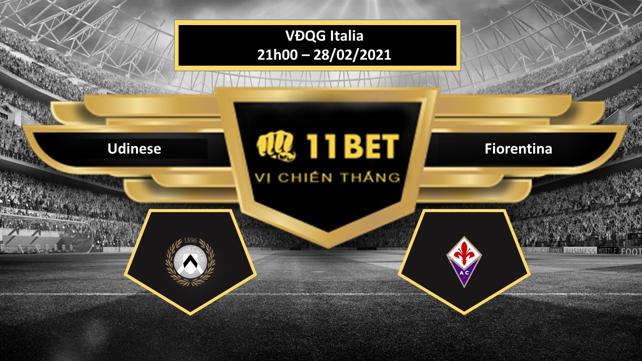 11BET Tip bóng đá Udinese vs Fiorentina , hôm nay 28/02/2021