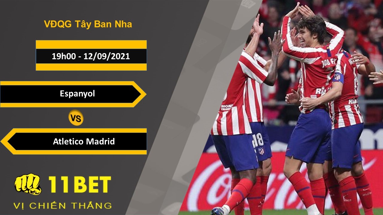 11BET Soi kèo Espanyol vs Atletico Madrid , 19h00, 12/09/2021