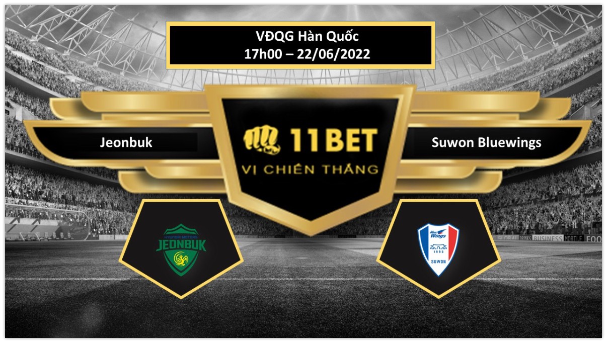 11BET Tip bóng đá     Jeonbuk vs Suwon Bluewings , hôm nay 22/06/2022