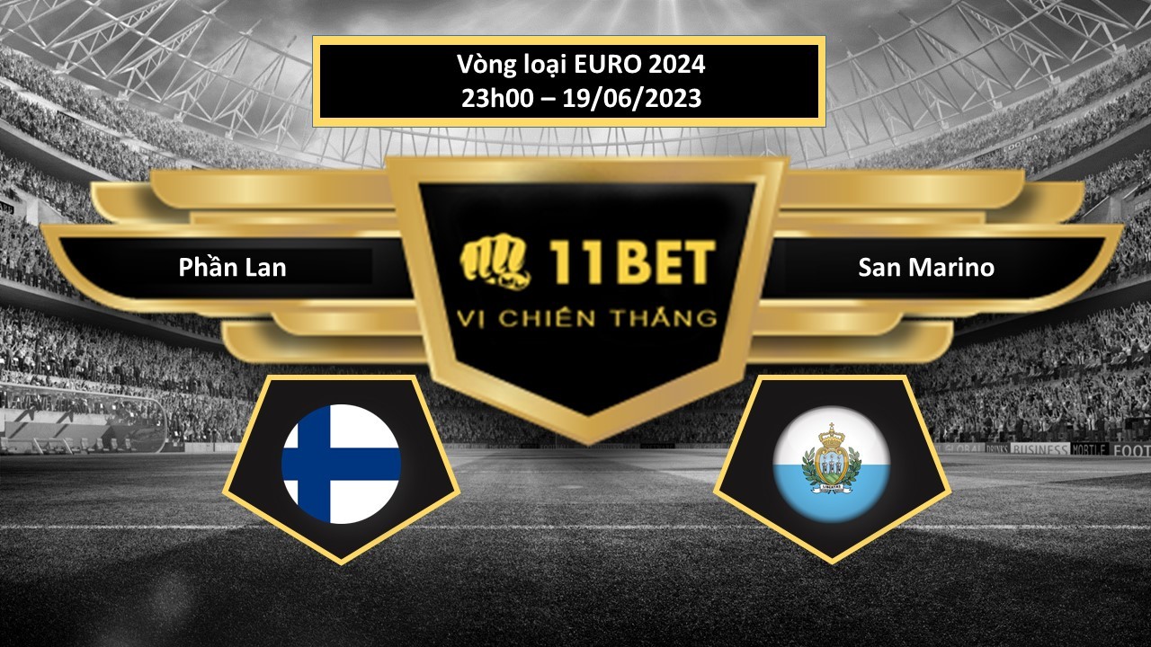 11BET Tip bóng đá Phần Lan vs San Marino, hôm nay 19/06/2023