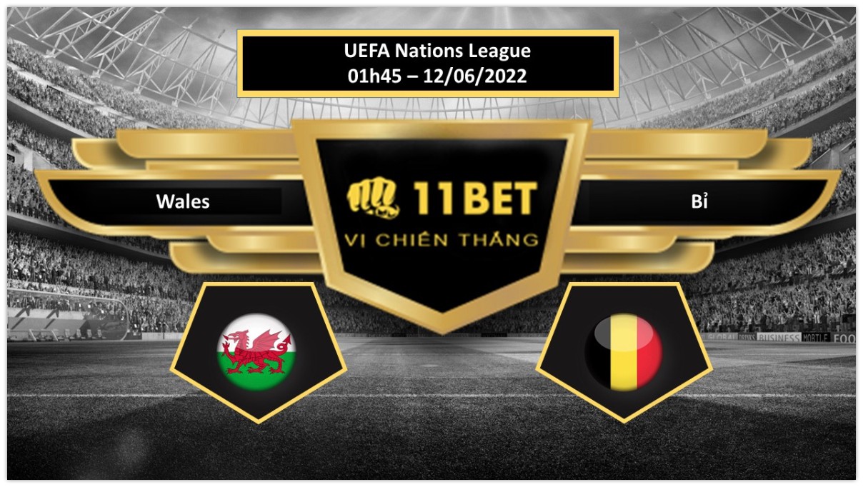 11BET Tip bóng đá Wales vs Bỉ , hôm nay 12/06/2022