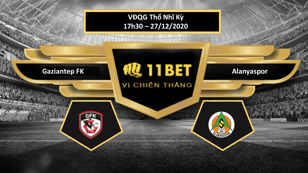 11BET Tip bóng đá Gaziantep FK vs Alanyaspor , hôm nay 27/12/2020