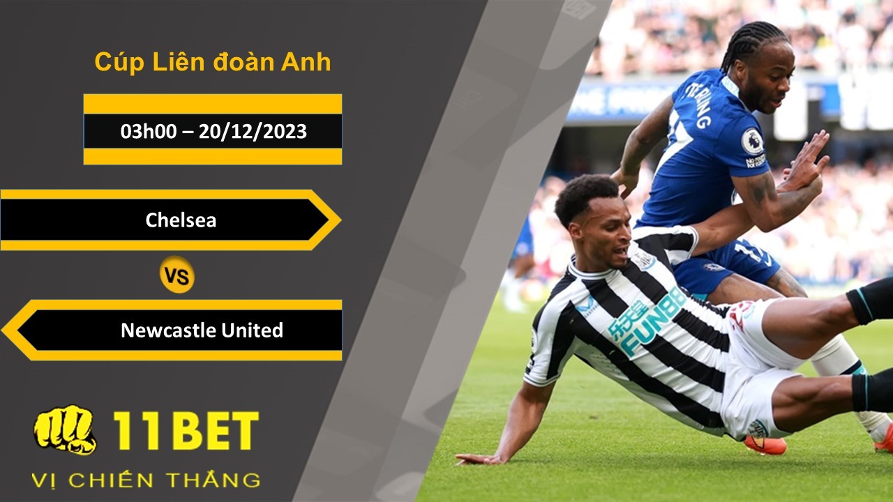 11BET Soi kèo Chelsea vs Newcastle United, 03h00, 20/12/2023