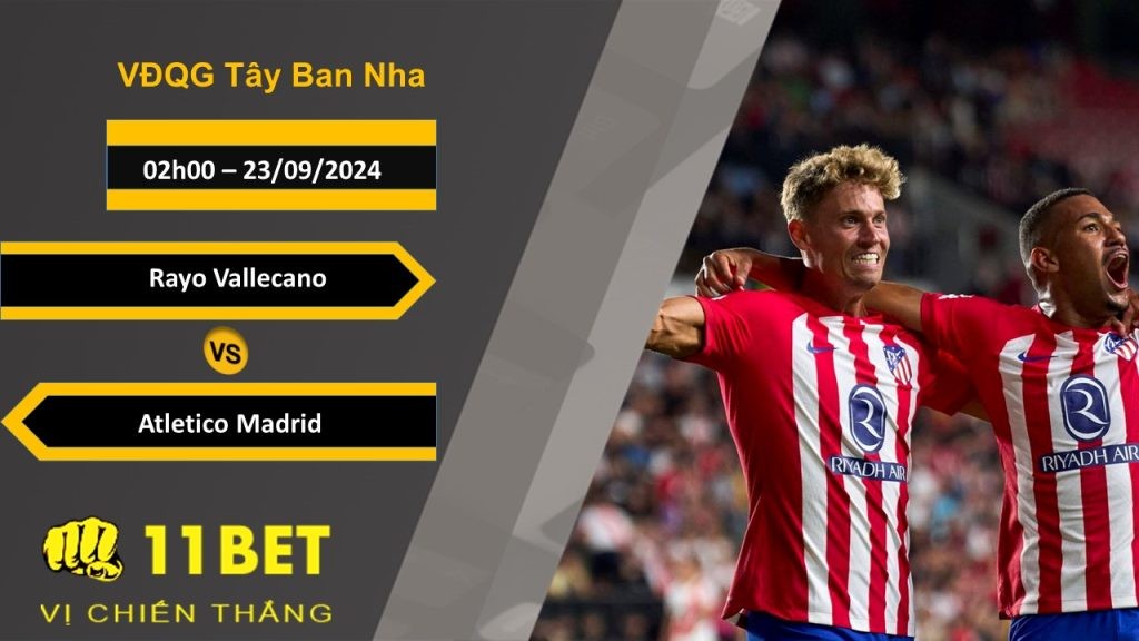 11BET Soi kèo Rayo Vallecano vs Atletico Madrid, 02h00, 23/09/2024