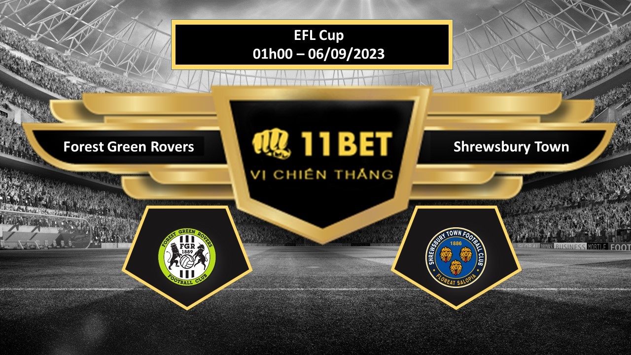 11BET Tip bóng đá Forest Green Rovers vs Shrewsbury Town, hôm nay 06/09/2023