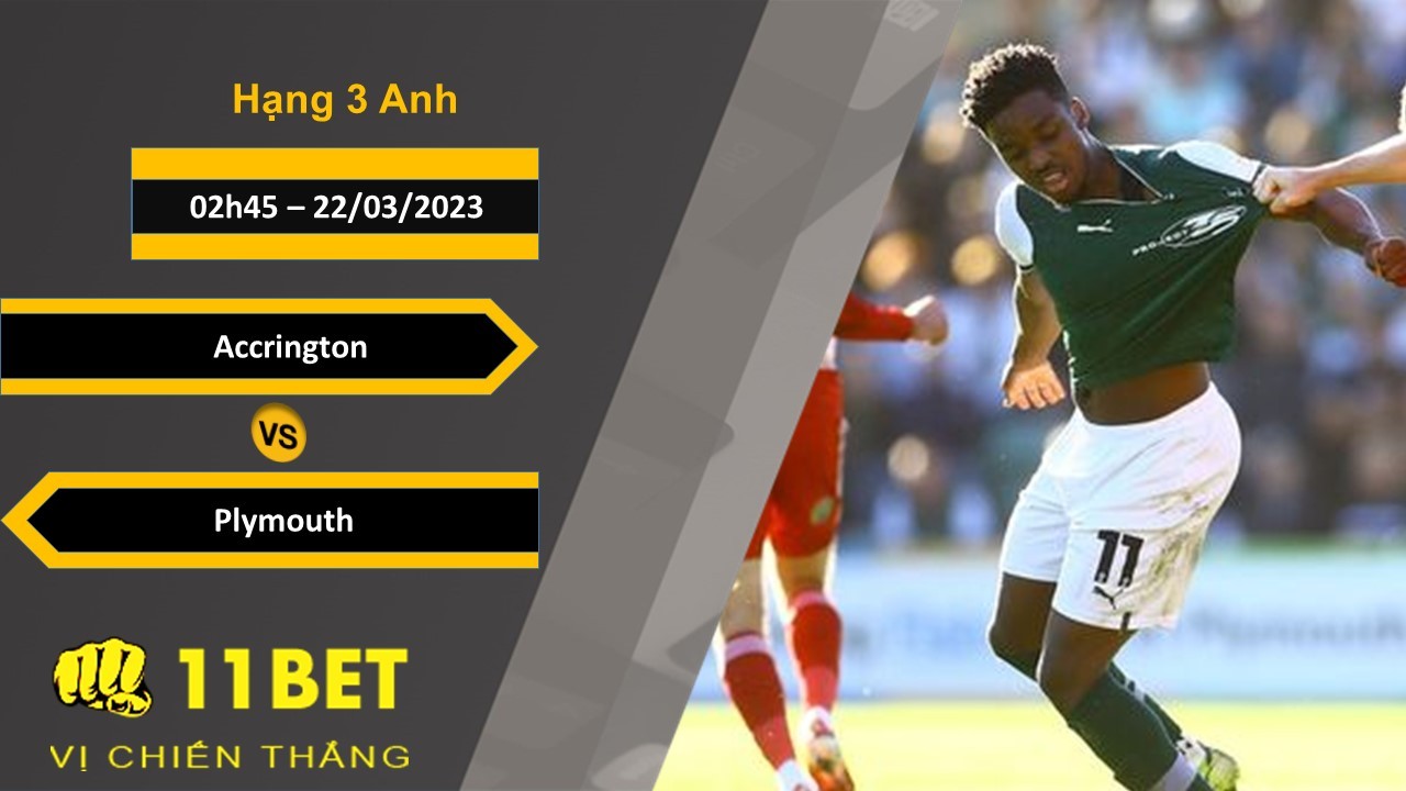 11BET Soi kèo Accrington vs Plymouth, 02h45, 22/03/2023