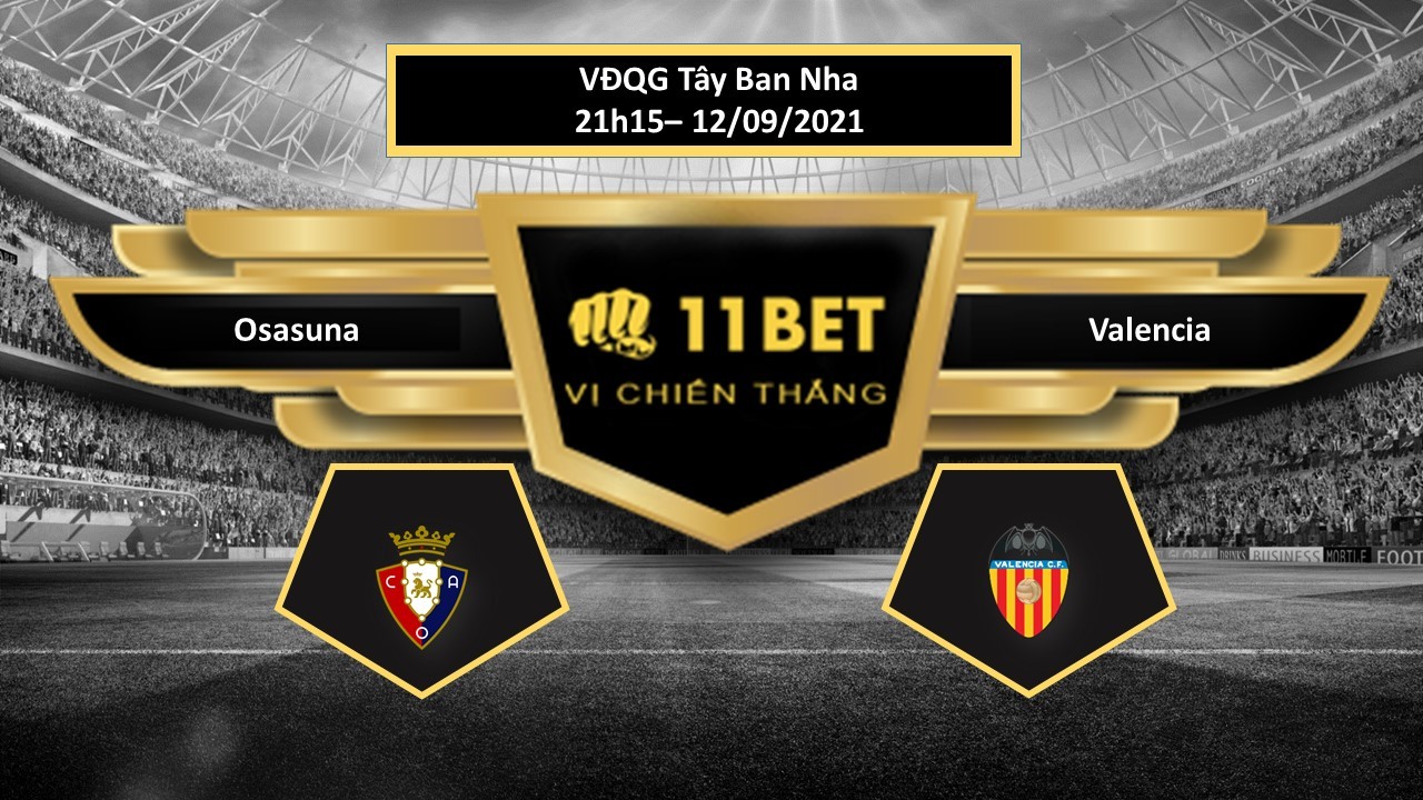 11BET Tip bóng đá Osasuna vs Valencia , hôm nay 12/09/2021