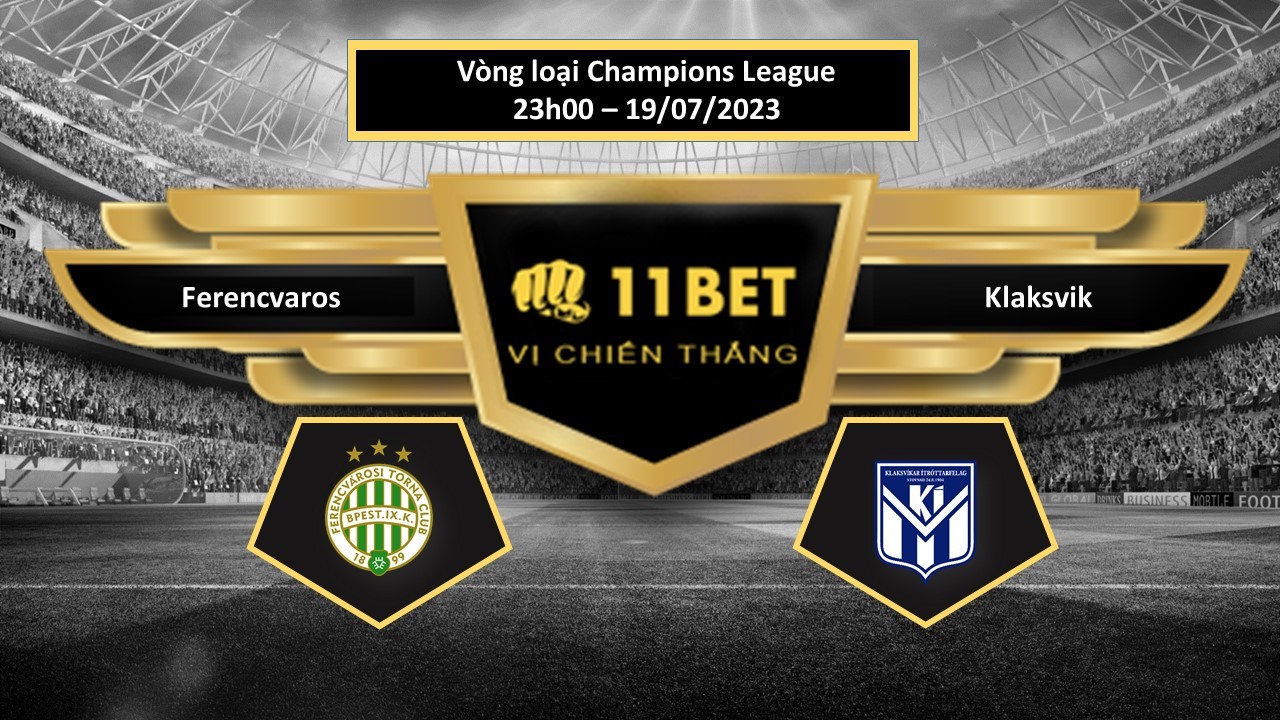 11BET Tip bóng đá Ferencvaros vs Klaksvik, hôm nay 19/07/2023