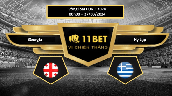 11BET Tip bóng đá Georgia vs Hy Lạp, hôm nay 27/03/2024