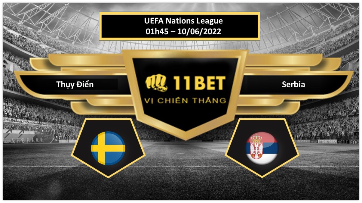 11BET Tip bóng đá Thụy Điển vs Serbia , hôm nay 10/06/2022