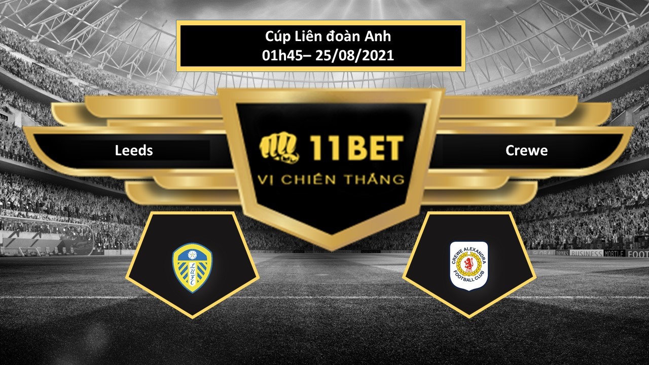 11BET Tip bóng đá Leeds vs Crewe , hôm nay 25/08/2021