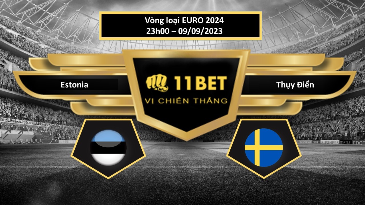 11BET Tip bóng đá  Estonia vs Thụy Điển, hôm nay 09/09/2023