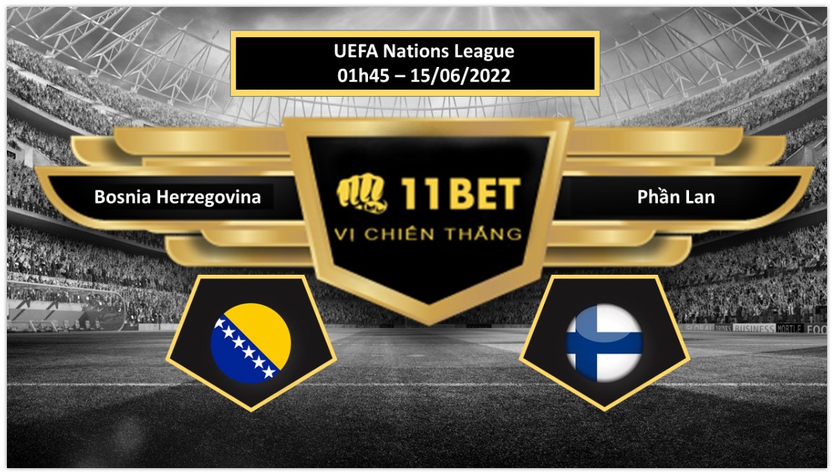 11BET Tip bóng đá Bosnia Herzegovina vs Phần Lan , hôm nay 15/06/2022
