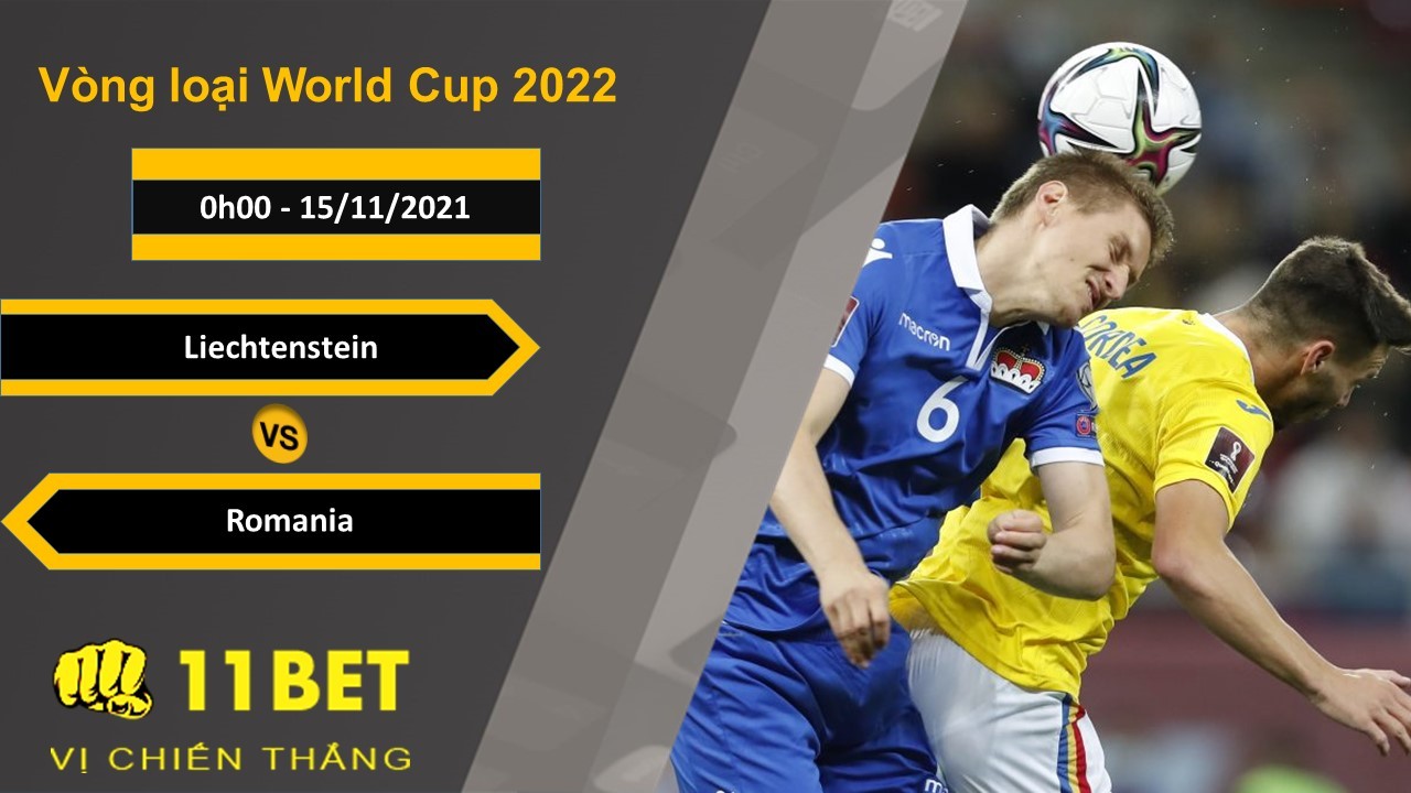 11BET Soi kèo Liechtenstein vs Romania, 0h00, 15/11/2021