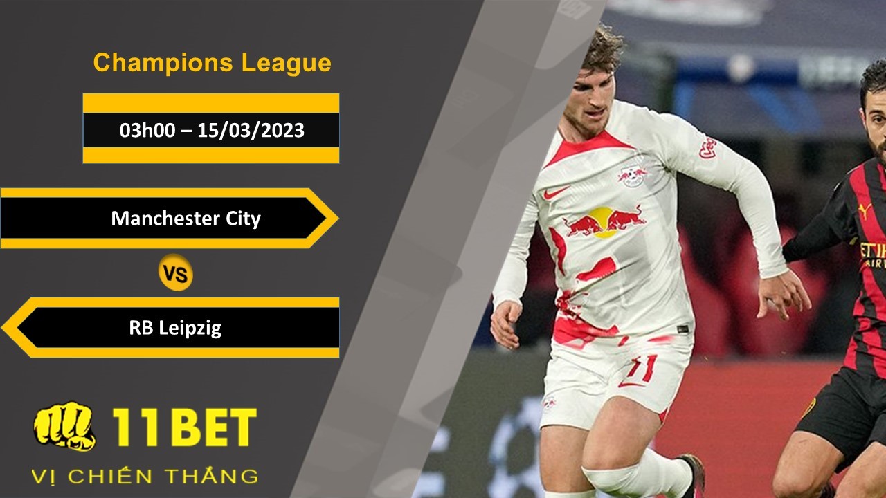 11BET Soi kèo Manchester City vs RB Leipzig, 03h00, 15/03/2023