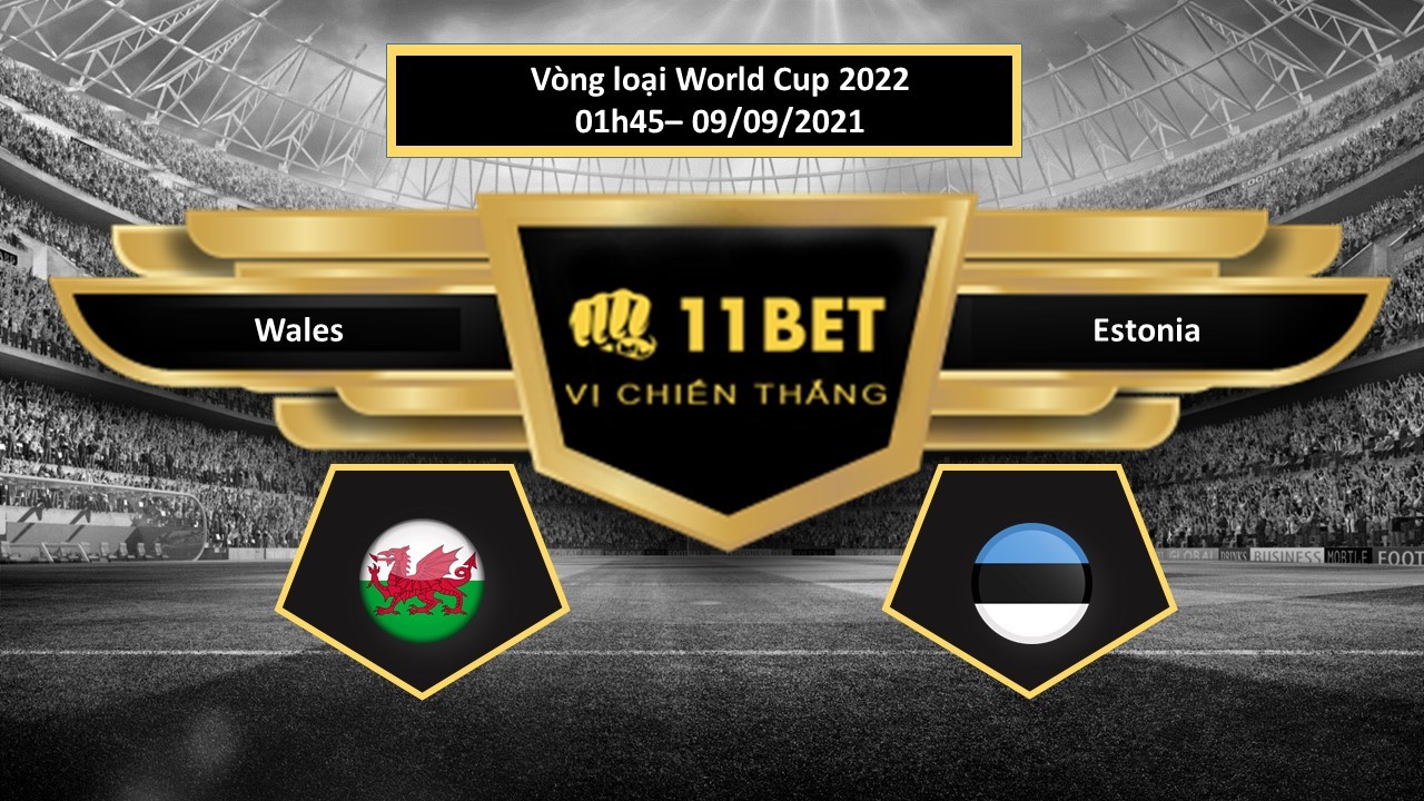 11BET Tip bóng đá Wales vs Estonia , hôm nay 09/09/2021