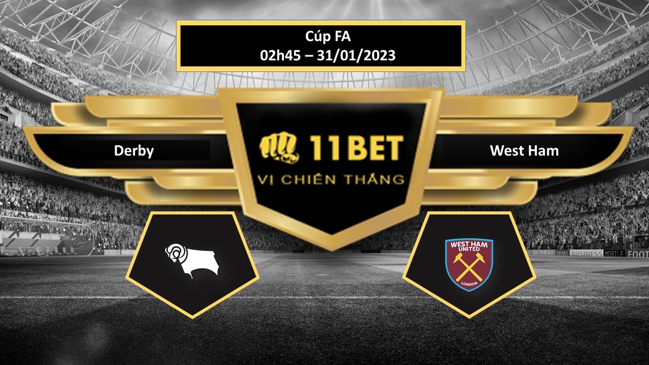 11BET Tip bóng đá Derby vs West Ham, hôm nay 31/01/2023