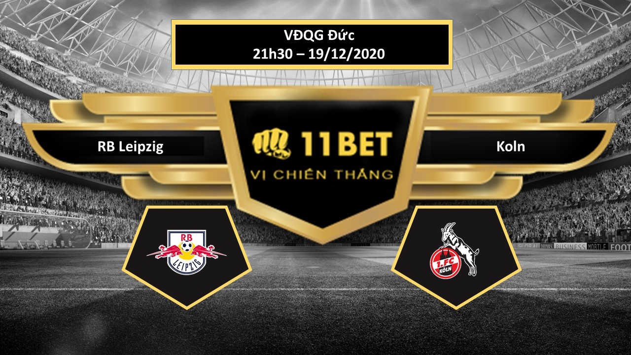 11BET Tip bóng đá RB Leipzig vs Koln ,  hôm nay 19/12/2020