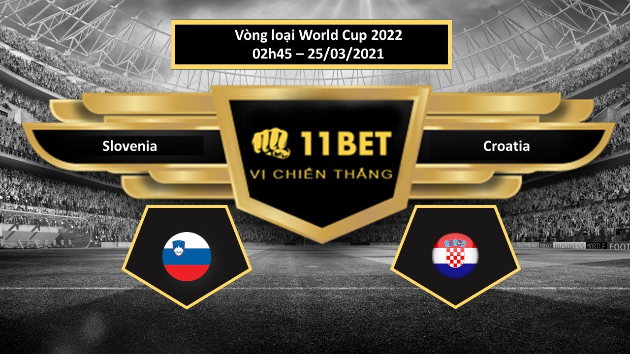 11BET Tip bóng đá Slovenia vs Croatia , hôm nay 25/03/2021