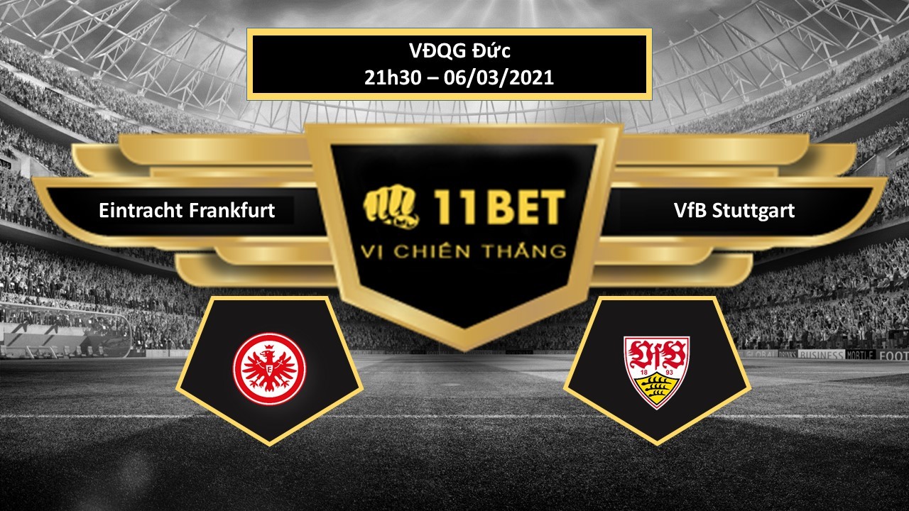 11BET Tip bóng đá Eintracht Frankfurt vs VfB Stuttgart , hôm nay 06/03/2021