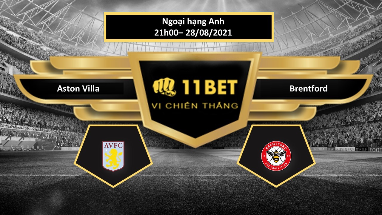 11BET Tip bóng đá Aston Villa vs Brentford ,  hôm nay 28/08/2021