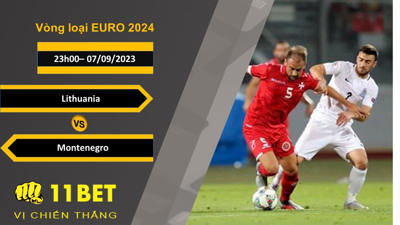 11BET Soi kèo  Lithuania vs Montenegro , 23h00, 07/09/2023