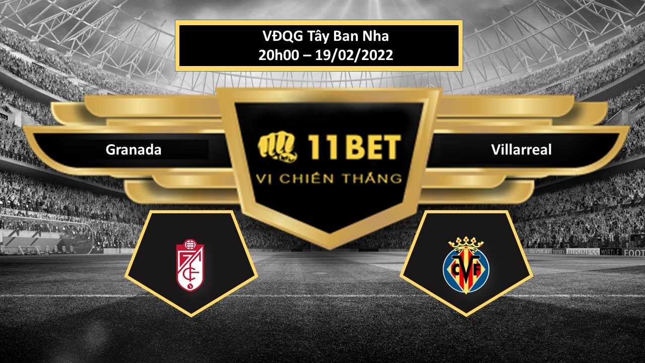 11BET Tip bóng đá  Granada vs Villarreal , hôm nay 19/02/2022