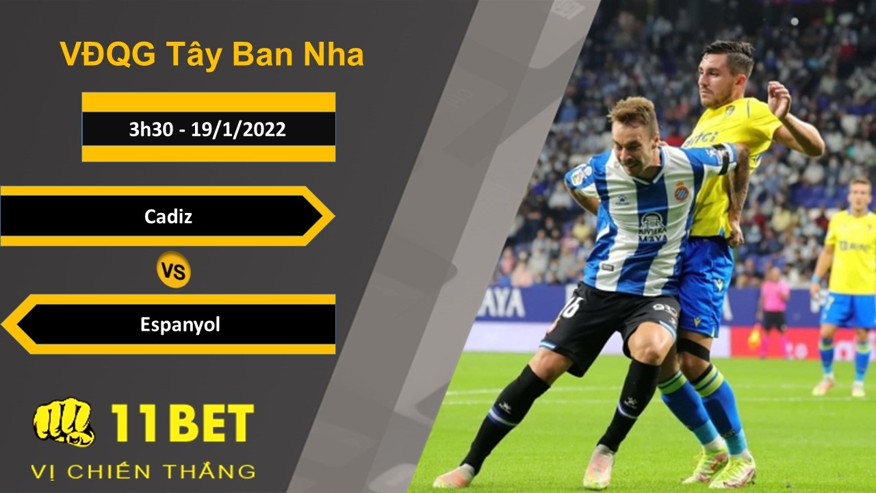 11BET Soi kèo Cadiz vs Espanyol, 3h30, 19/1/2022
