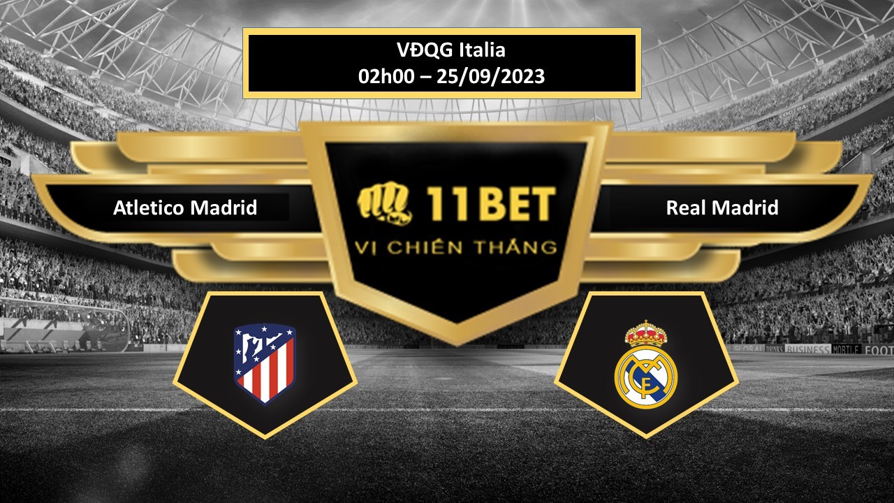 11BET Tip bóng đá Atletico Madrid vs Real Madrid, hôm nay 25/09/2023