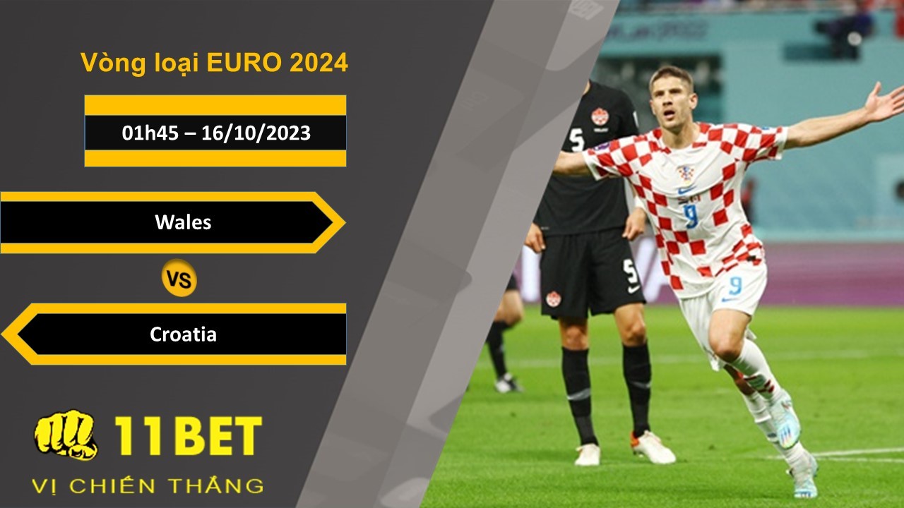 11BET Soi kèo   Wales vs Croatia , 01h45, 16/10/2023