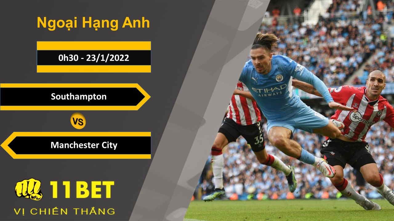11BET Soi kèo Southampton vs Manchester City, 0h30, 23/1/2022