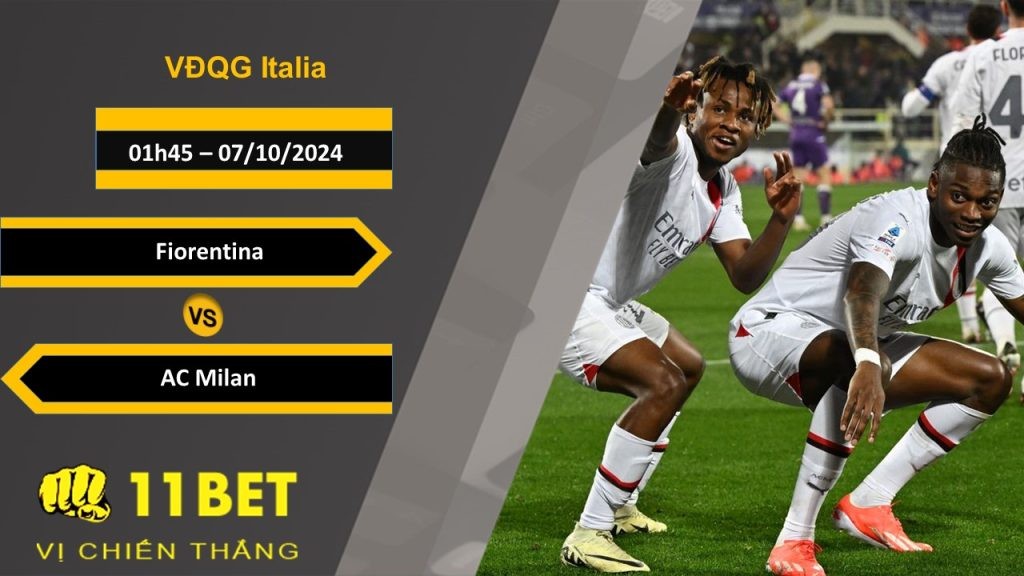 11BET Soi kèo Fiorentina vs AC Milan, 01h45, 07/10/2024
