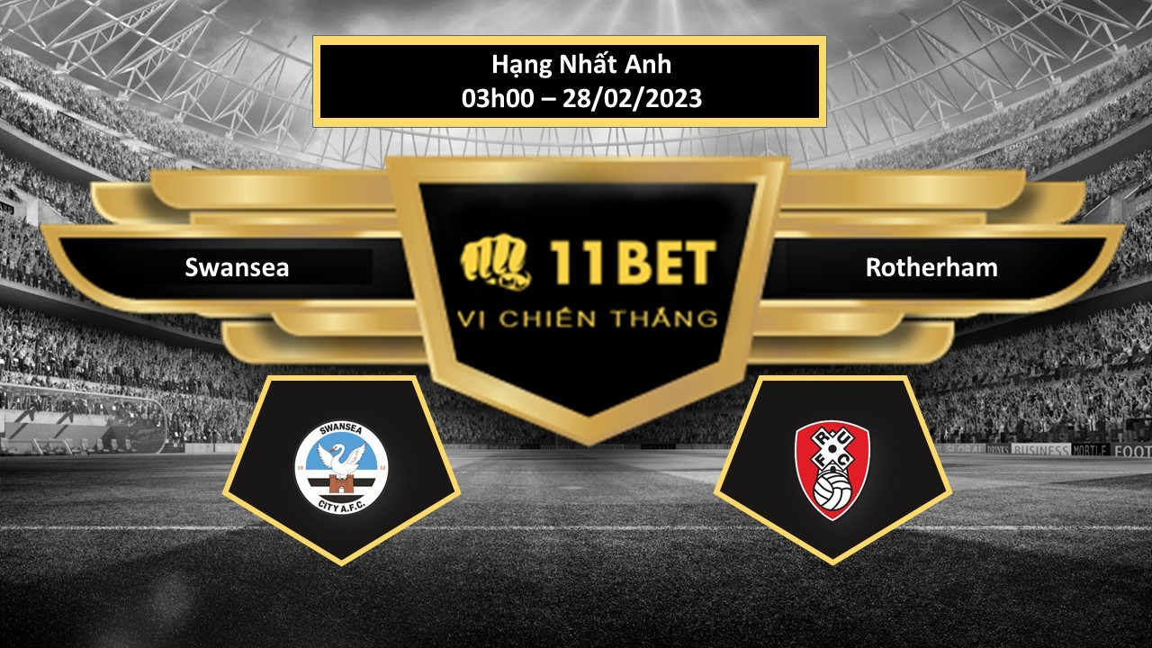 11BET Tip bóng đá  Swansea vs Rotherham, hôm nay 28/02/2023
