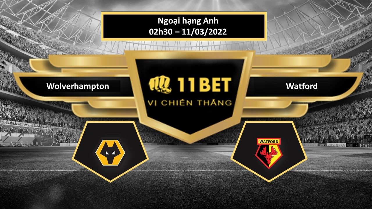 11BET Tip bóng đá  Wolverhampton vs Watford , hôm nay 11/03/2022
