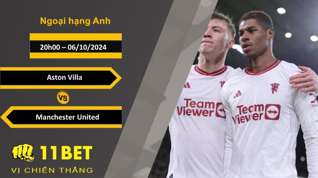 11BET Soi kèo Aston Villa vs Manchester United, 20h00, 06/10/2024