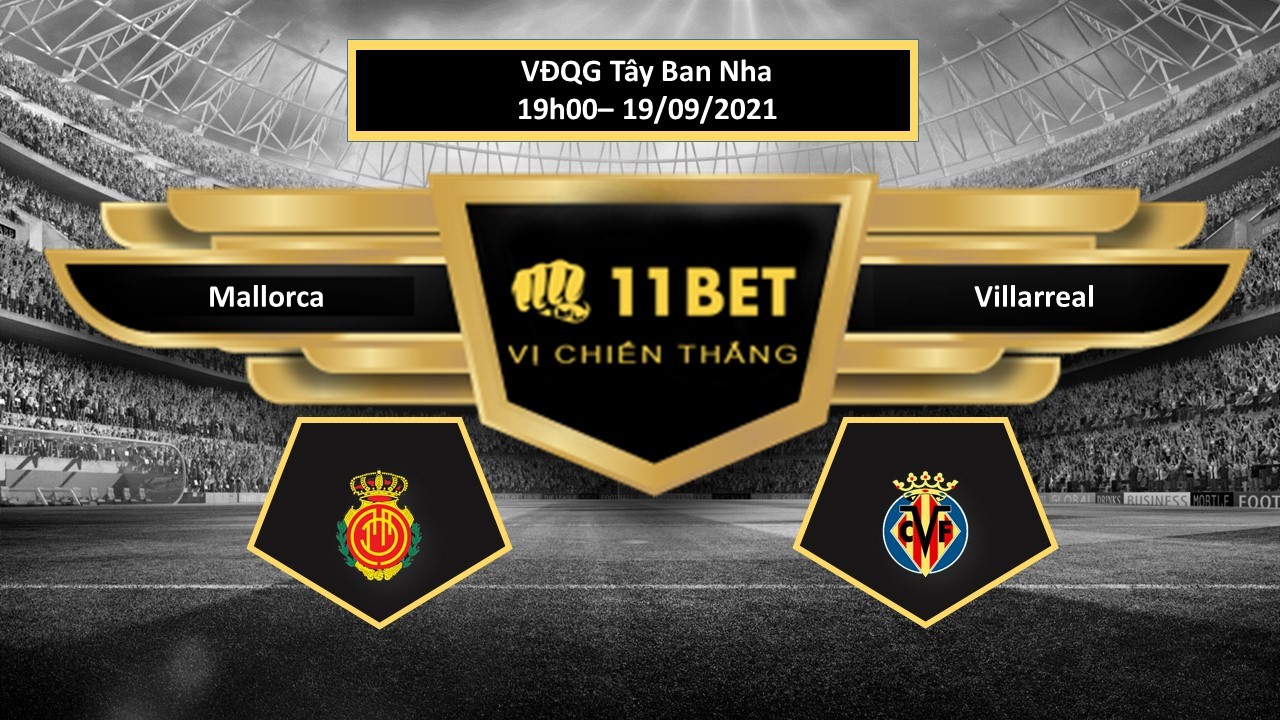 11BET Tip bóng đá Mallorca vs Villarreal , hôm nay 19/09/2021